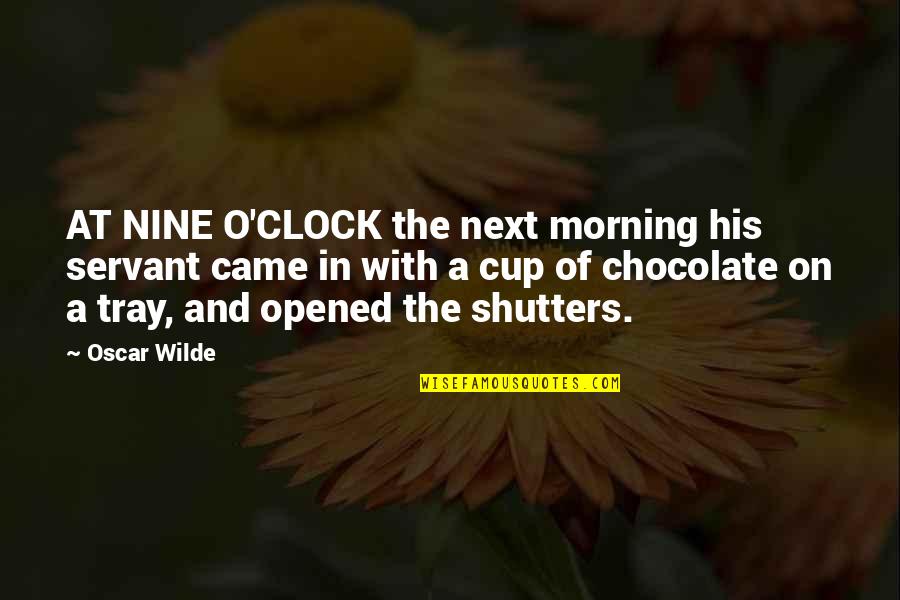 Peoples Personalities Quotes By Oscar Wilde: AT NINE O'CLOCK the next morning his servant