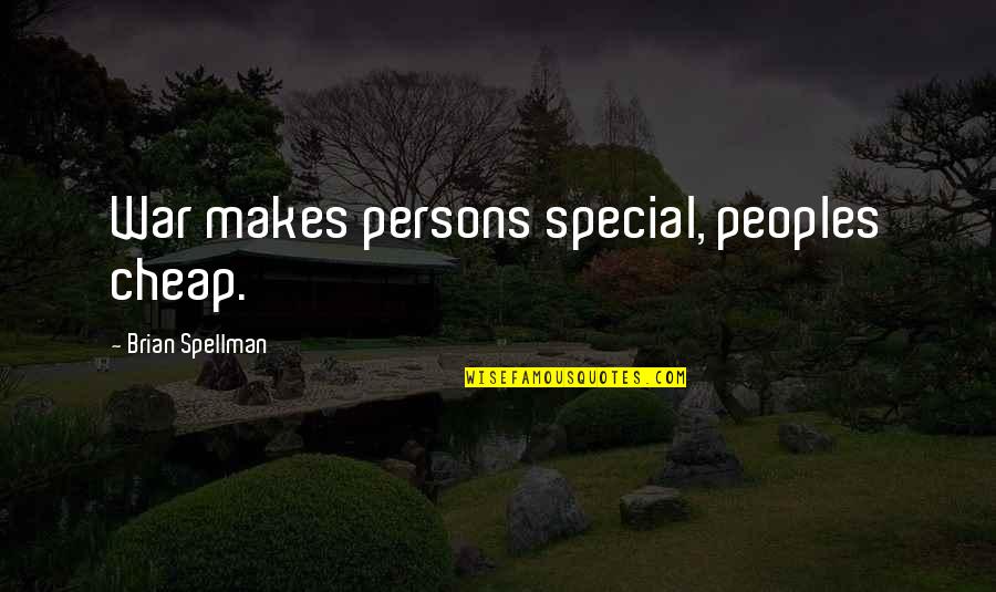 Peoples Quotes By Brian Spellman: War makes persons special, peoples cheap.