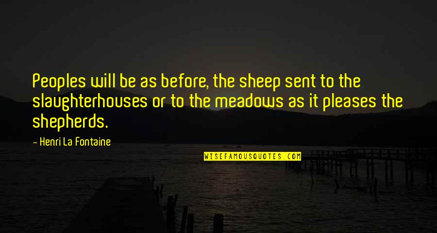 Peoples Quotes By Henri La Fontaine: Peoples will be as before, the sheep sent