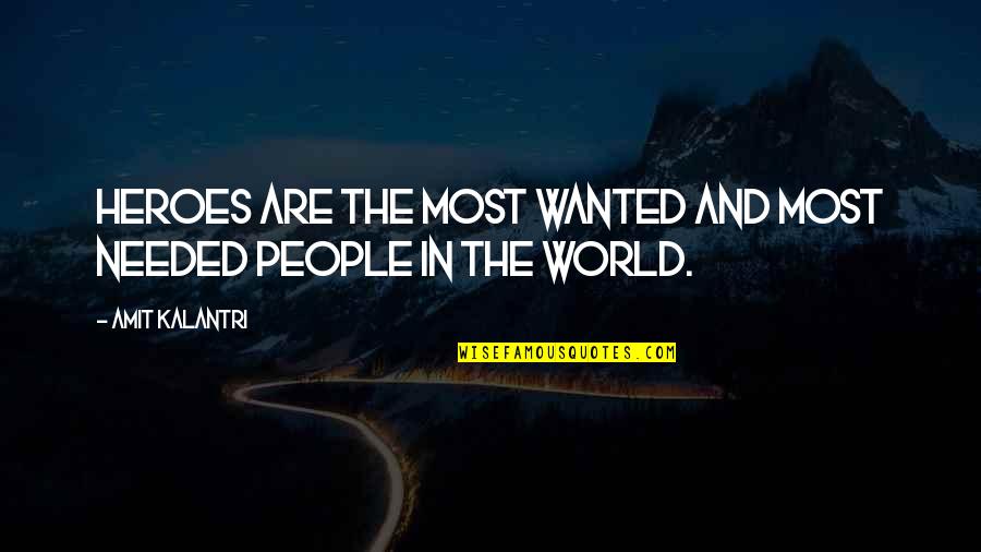 Peoples Quotes Quotes By Amit Kalantri: Heroes are the most wanted and most needed