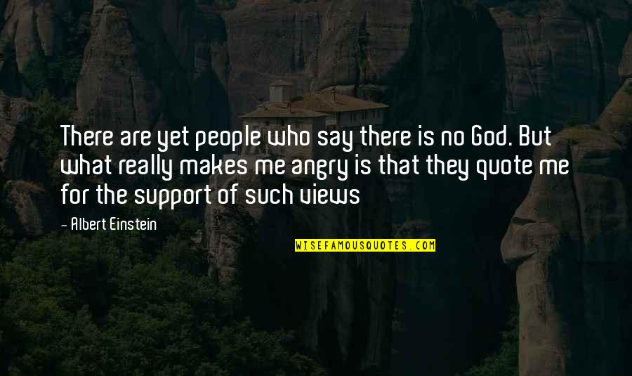 People's Support Quotes By Albert Einstein: There are yet people who say there is