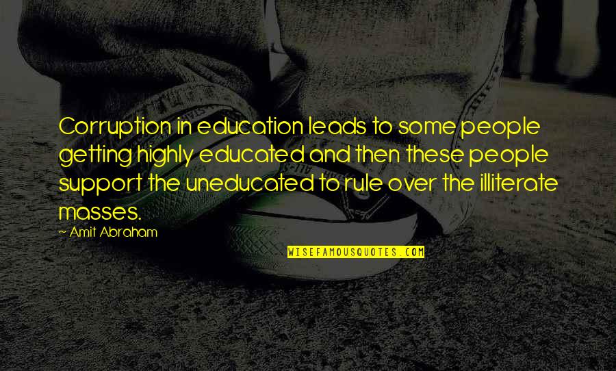 People's Support Quotes By Amit Abraham: Corruption in education leads to some people getting