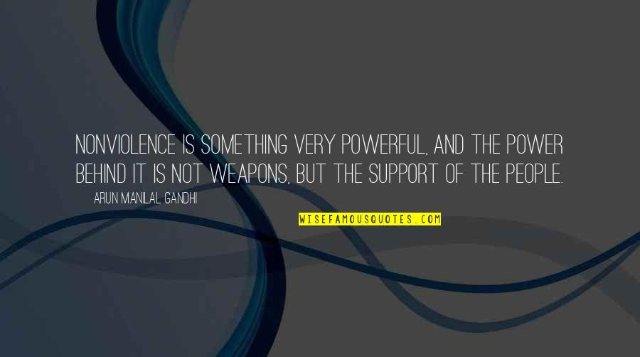 People's Support Quotes By Arun Manilal Gandhi: Nonviolence is something very powerful, and the power