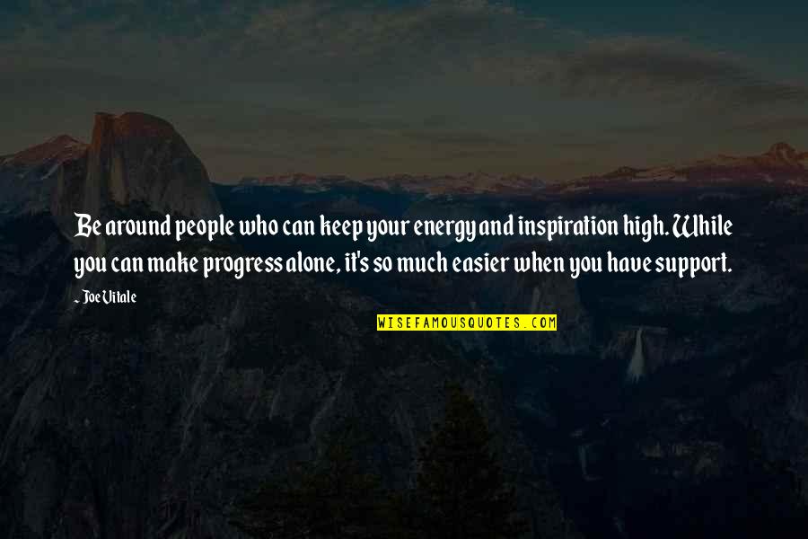 People's Support Quotes By Joe Vitale: Be around people who can keep your energy