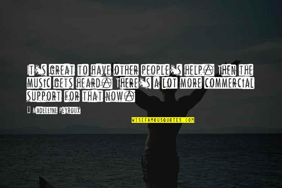 People's Support Quotes By Madeleine Peyroux: It's great to have other people's help. Then