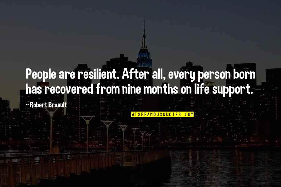 People's Support Quotes By Robert Breault: People are resilient. After all, every person born