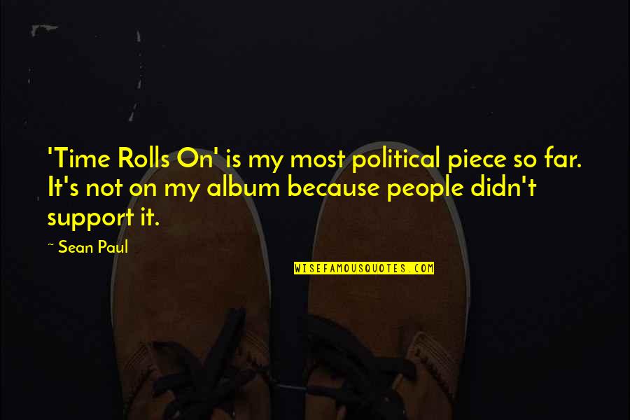 People's Support Quotes By Sean Paul: 'Time Rolls On' is my most political piece