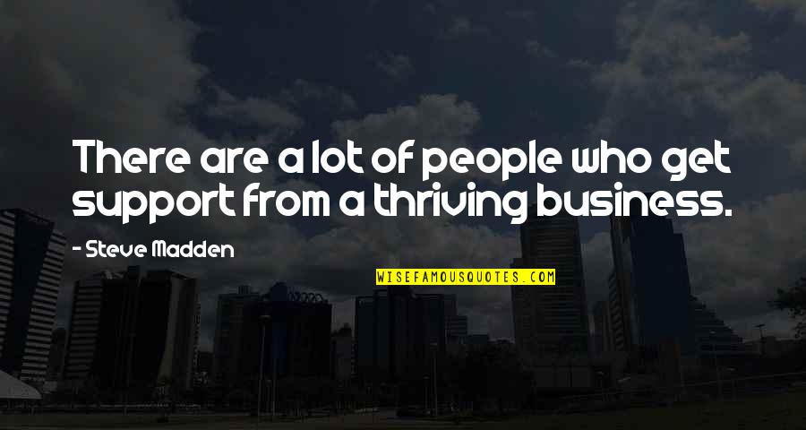 People's Support Quotes By Steve Madden: There are a lot of people who get