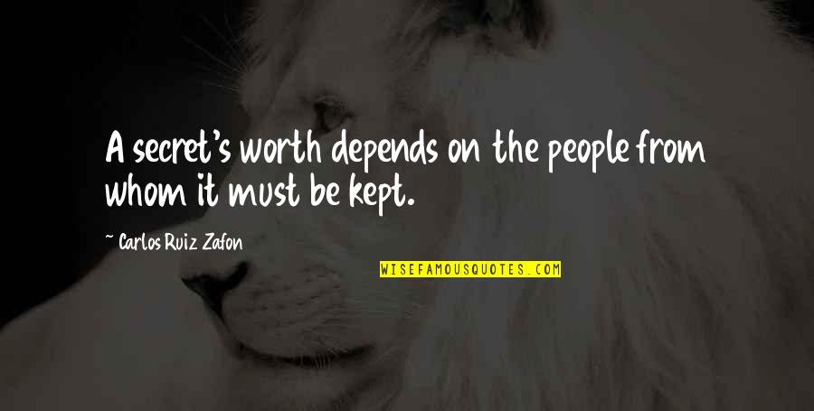 People's Worth Quotes By Carlos Ruiz Zafon: A secret's worth depends on the people from