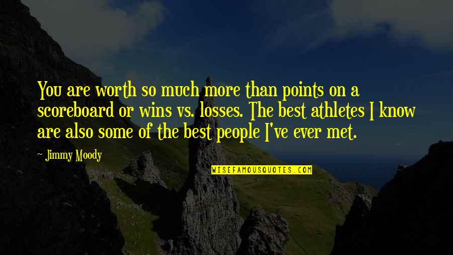 People's Worth Quotes By Jimmy Moody: You are worth so much more than points