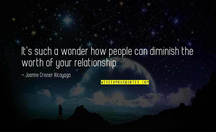 People's Worth Quotes By Joanne Crisner Alcayaga: It's such a wonder how people can diminish