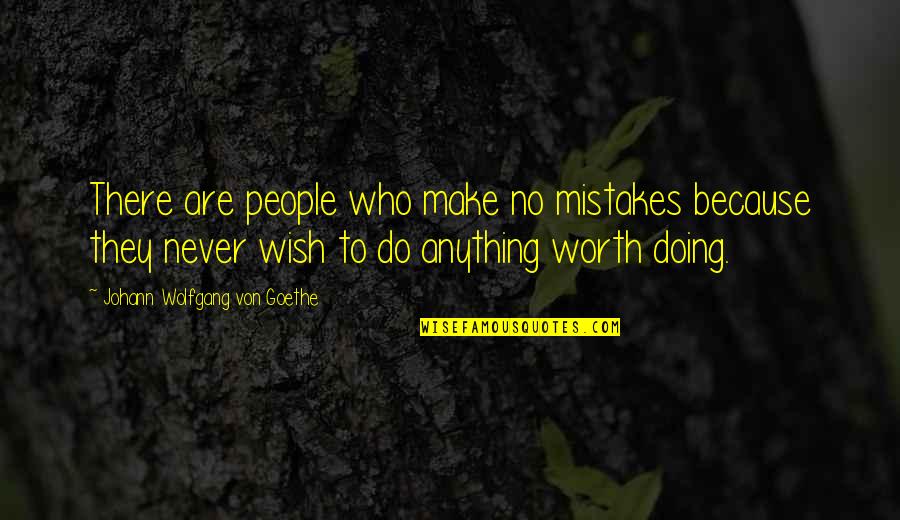 People's Worth Quotes By Johann Wolfgang Von Goethe: There are people who make no mistakes because