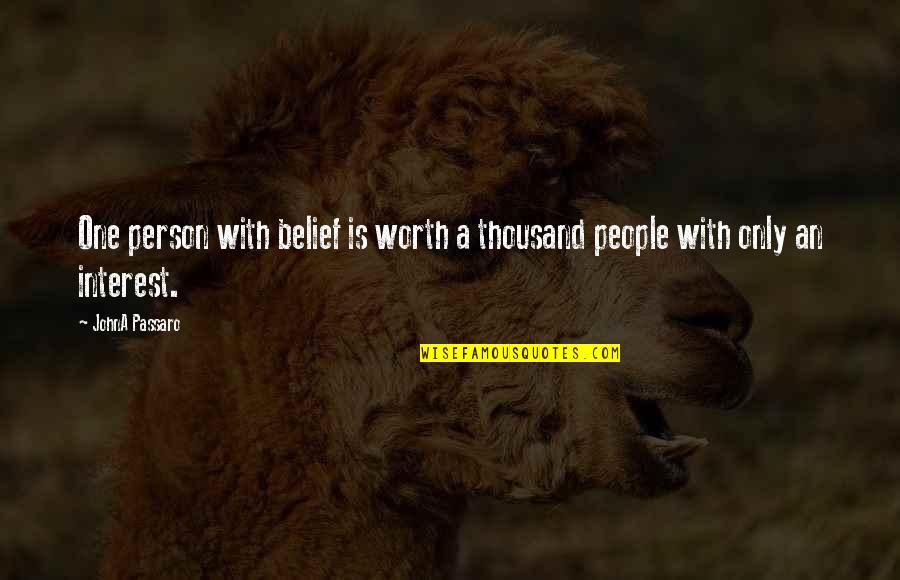 People's Worth Quotes By JohnA Passaro: One person with belief is worth a thousand