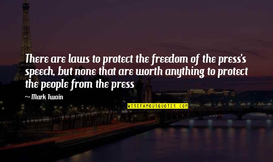 People's Worth Quotes By Mark Twain: There are laws to protect the freedom of