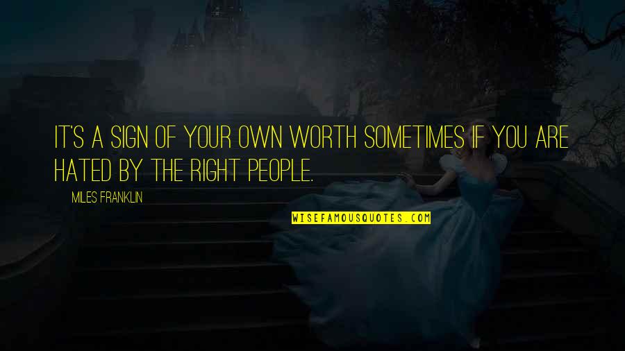 People's Worth Quotes By Miles Franklin: It's a sign of your own worth sometimes