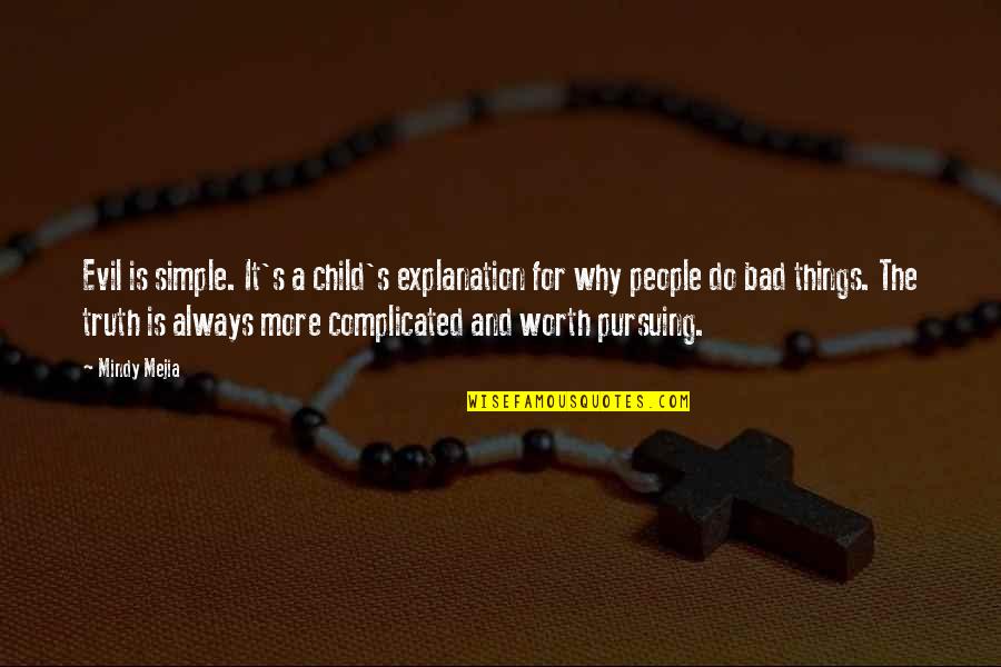 People's Worth Quotes By Mindy Mejia: Evil is simple. It's a child's explanation for