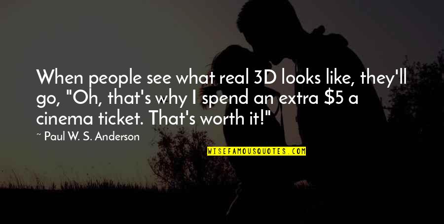 People's Worth Quotes By Paul W. S. Anderson: When people see what real 3D looks like,