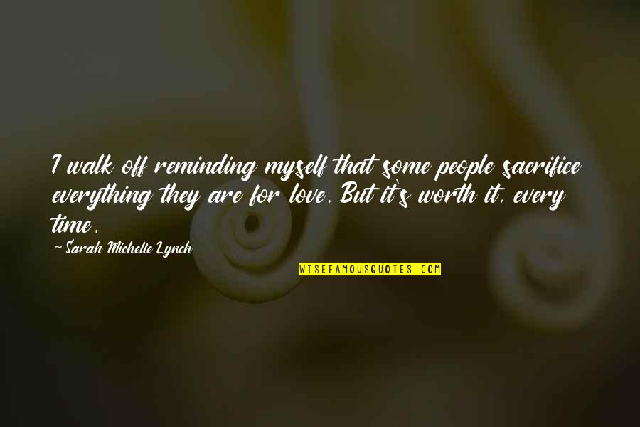 People's Worth Quotes By Sarah Michelle Lynch: I walk off reminding myself that some people