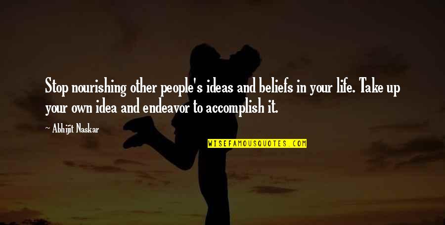 Peoplesmart Search Quotes By Abhijit Naskar: Stop nourishing other people's ideas and beliefs in