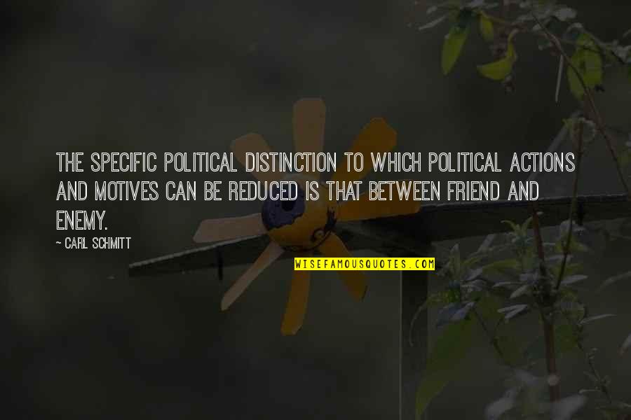 Peoplesmart Search Quotes By Carl Schmitt: The specific political distinction to which political actions