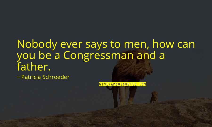Peoplesoft Quotes By Patricia Schroeder: Nobody ever says to men, how can you