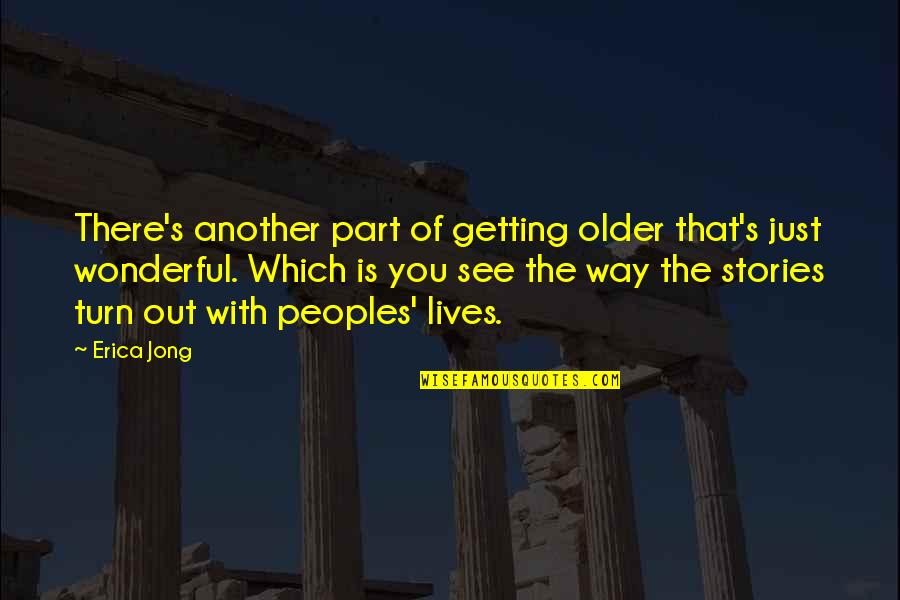 Peoples's Quotes By Erica Jong: There's another part of getting older that's just