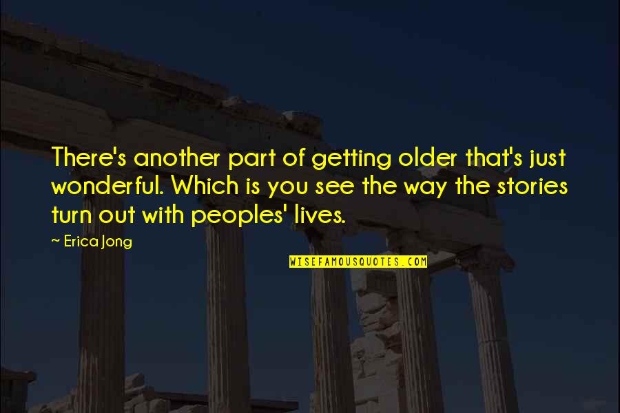 Peoples's Quotes By Erica Jong: There's another part of getting older that's just Peoples's Quotes By Erica Jong: There's another part of getting older that's just