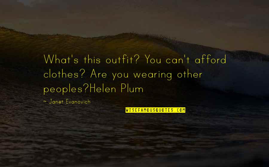 Peoples's Quotes By Janet Evanovich: What's this outfit? You can't afford clothes? Are