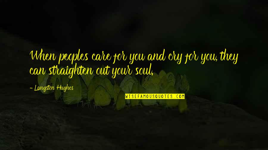 Peoples's Quotes By Langston Hughes: When peoples care for you and cry for