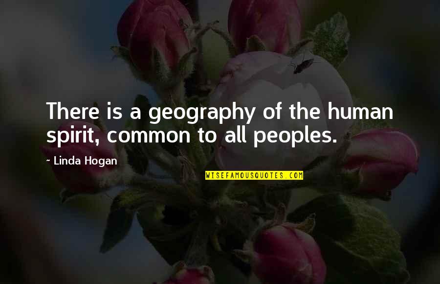 Peoples's Quotes By Linda Hogan: There is a geography of the human spirit,