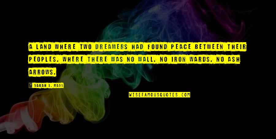 Peoples's Quotes By Sarah J. Maas: A land where two dreamers had found peace Peoples's Quotes By Sarah J. Maas: A land where two dreamers had found peace