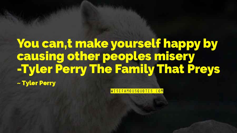 Peoples's Quotes By Tyler Perry: You can,t make yourself happy by causing other Peoples's Quotes By Tyler Perry: You can,t make yourself happy by causing other