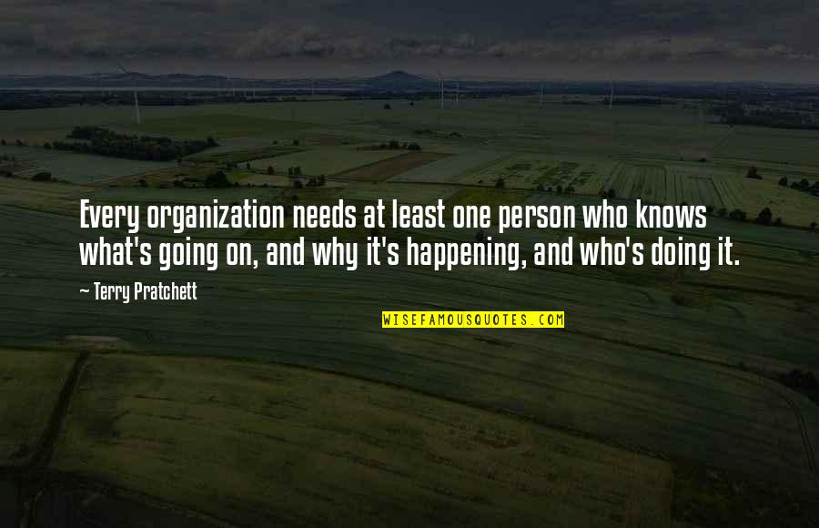 Peoplest Quotes By Terry Pratchett: Every organization needs at least one person who Peoplest Quotes By Terry Pratchett: Every organization needs at least one person who