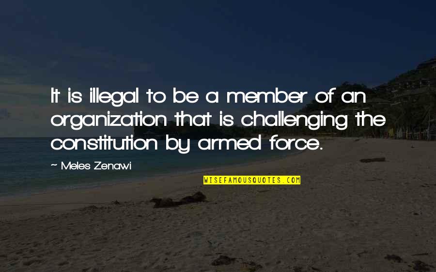 Peoplestrong Quotes By Meles Zenawi: It is illegal to be a member of Peoplestrong Quotes By Meles Zenawi: It is illegal to be a member of