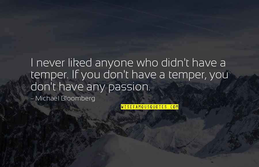 Peopling Of The Americas Quotes By Michael Bloomberg: I never liked anyone who didn't have a Peopling Of The Americas Quotes By Michael Bloomberg: I never liked anyone who didn't have a