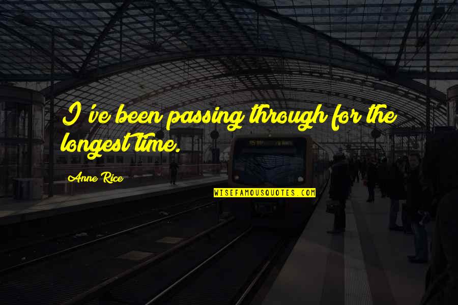 Peores In English Quotes By Anne Rice: I've been passing through for the longest time. Peores In English Quotes By Anne Rice: I've been passing through for the longest time.