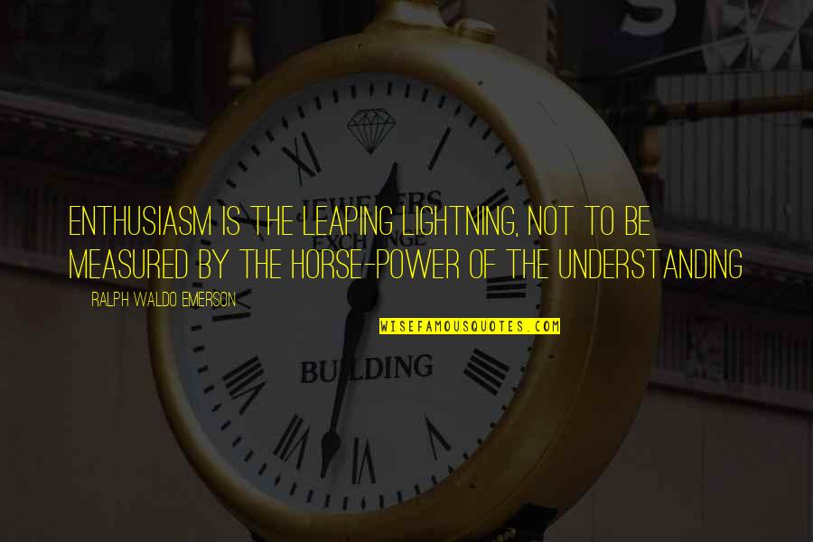 Peotter Summit Quotes By Ralph Waldo Emerson: Enthusiasm is the leaping lightning, not to be Peotter Summit Quotes By Ralph Waldo Emerson: Enthusiasm is the leaping lightning, not to be