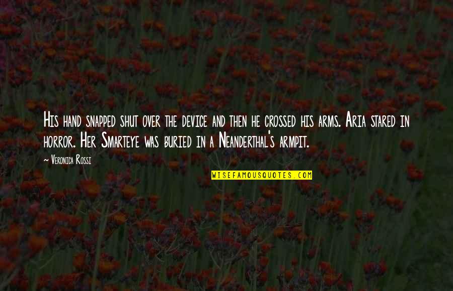 Peotters Quotes By Veronica Rossi: His hand snapped shut over the device and