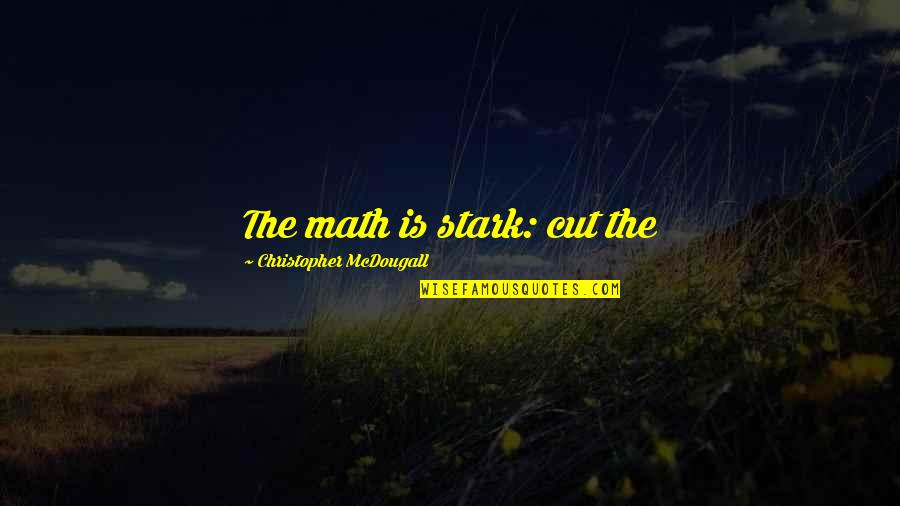 Pep Band Shirt Quotes By Christopher McDougall: The math is stark: cut the