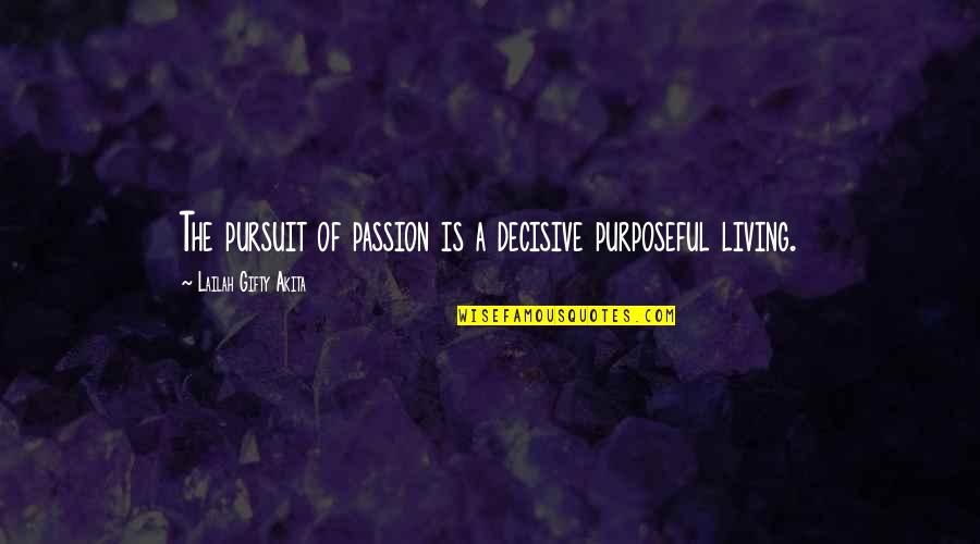 Pep Confidential Quotes By Lailah Gifty Akita: The pursuit of passion is a decisive purposeful