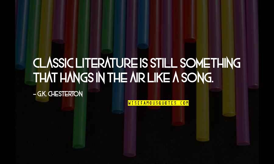 Pep Funeral Policy Quotes By G.K. Chesterton: Classic literature is still something that hangs in Pep Funeral Policy Quotes By G.K. Chesterton: Classic literature is still something that hangs in