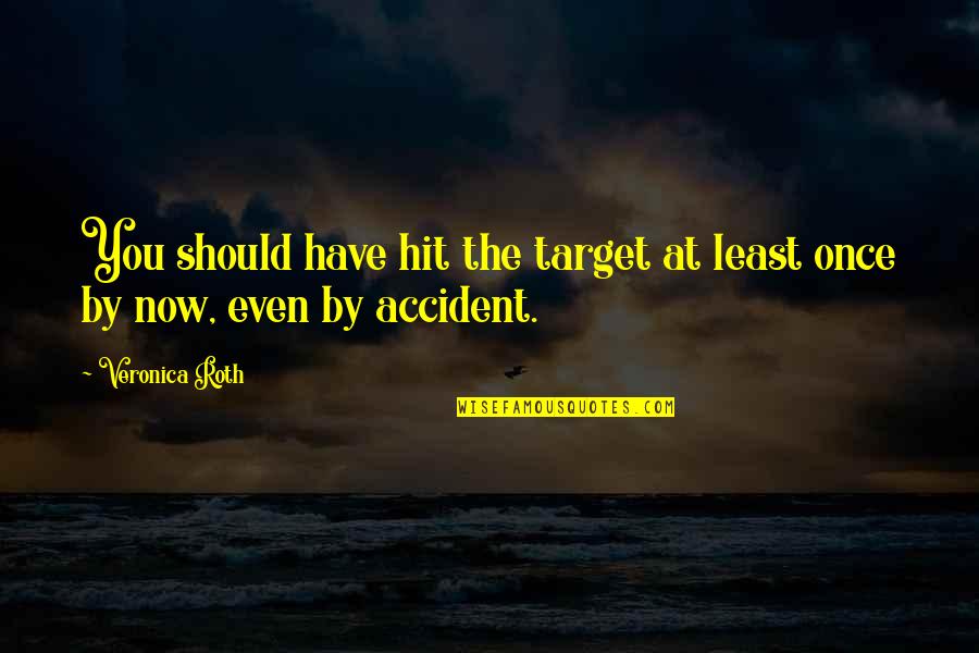 Pep Funeral Policy Quotes By Veronica Roth: You should have hit the target at least