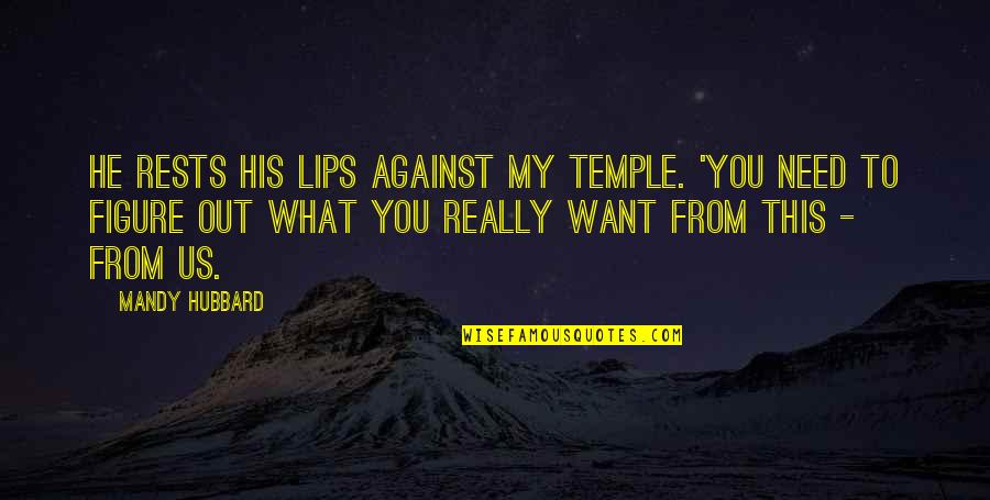 Pep Guardiola Inspirational Quotes By Mandy Hubbard: He rests his lips against my temple. 'You Pep Guardiola Inspirational Quotes By Mandy Hubbard: He rests his lips against my temple. 'You