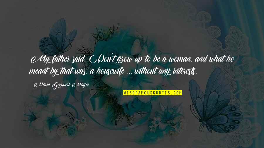 Pep Guardiola Inspirational Quotes By Maria Goeppert-Mayer: My father said, Don't grow up to be Pep Guardiola Inspirational Quotes By Maria Goeppert-Mayer: My father said, Don't grow up to be