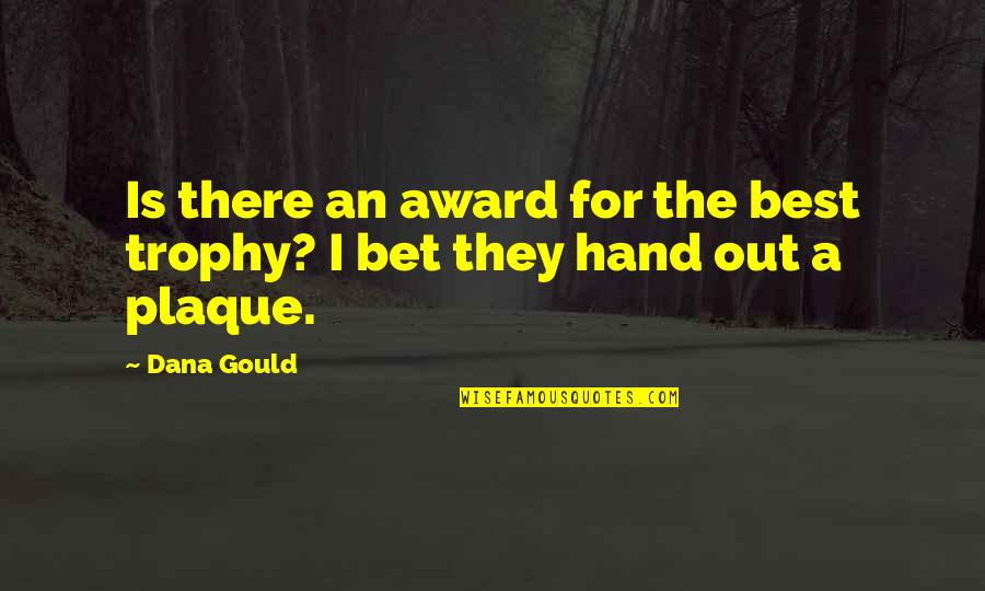 Pep Guardiola Picture Quotes By Dana Gould: Is there an award for the best trophy?