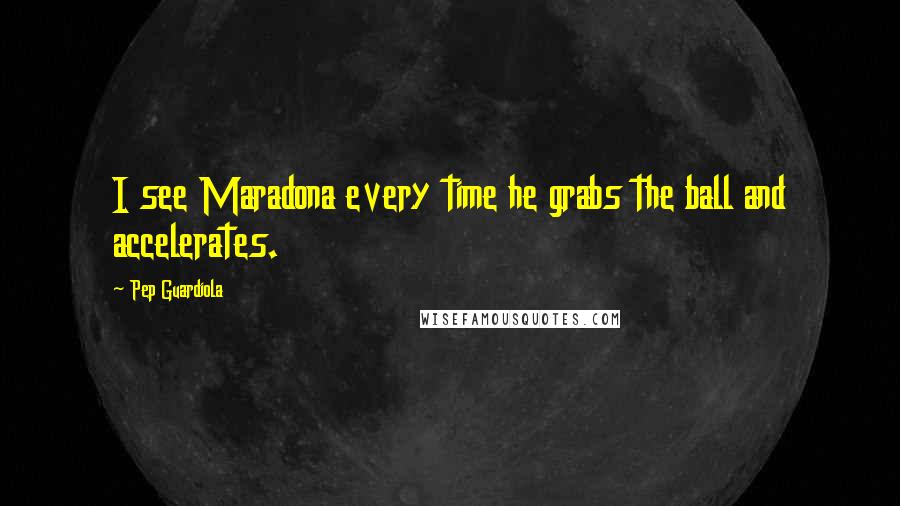 Pep Guardiola quotes: I see Maradona every time he grabs the ball and accelerates.