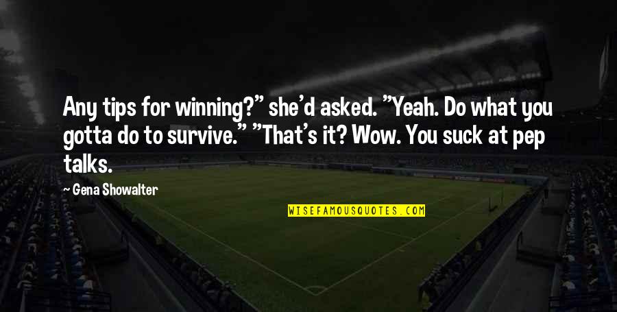 Pep Quotes By Gena Showalter: Any tips for winning?" she'd asked. "Yeah. Do