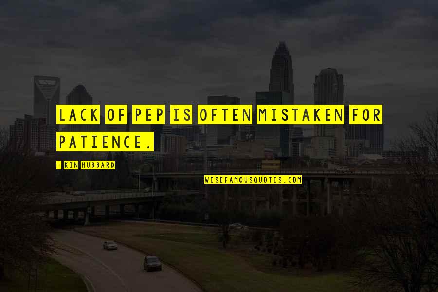 Pep Quotes By Kin Hubbard: Lack of pep is often mistaken for patience.