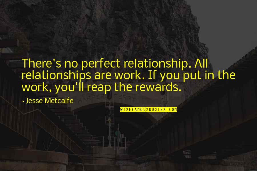 Pep Rallies Quotes By Jesse Metcalfe: There's no perfect relationship. All relationships are work.