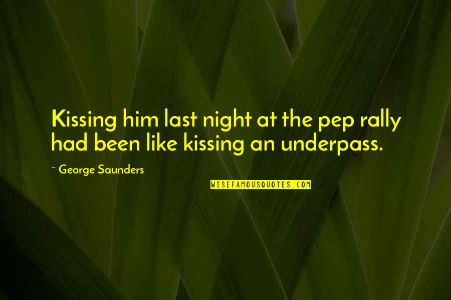 Pep Rally Quotes By George Saunders: Kissing him last night at the pep rally